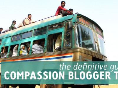 Definitive Guide to Compassion Blogger Trips